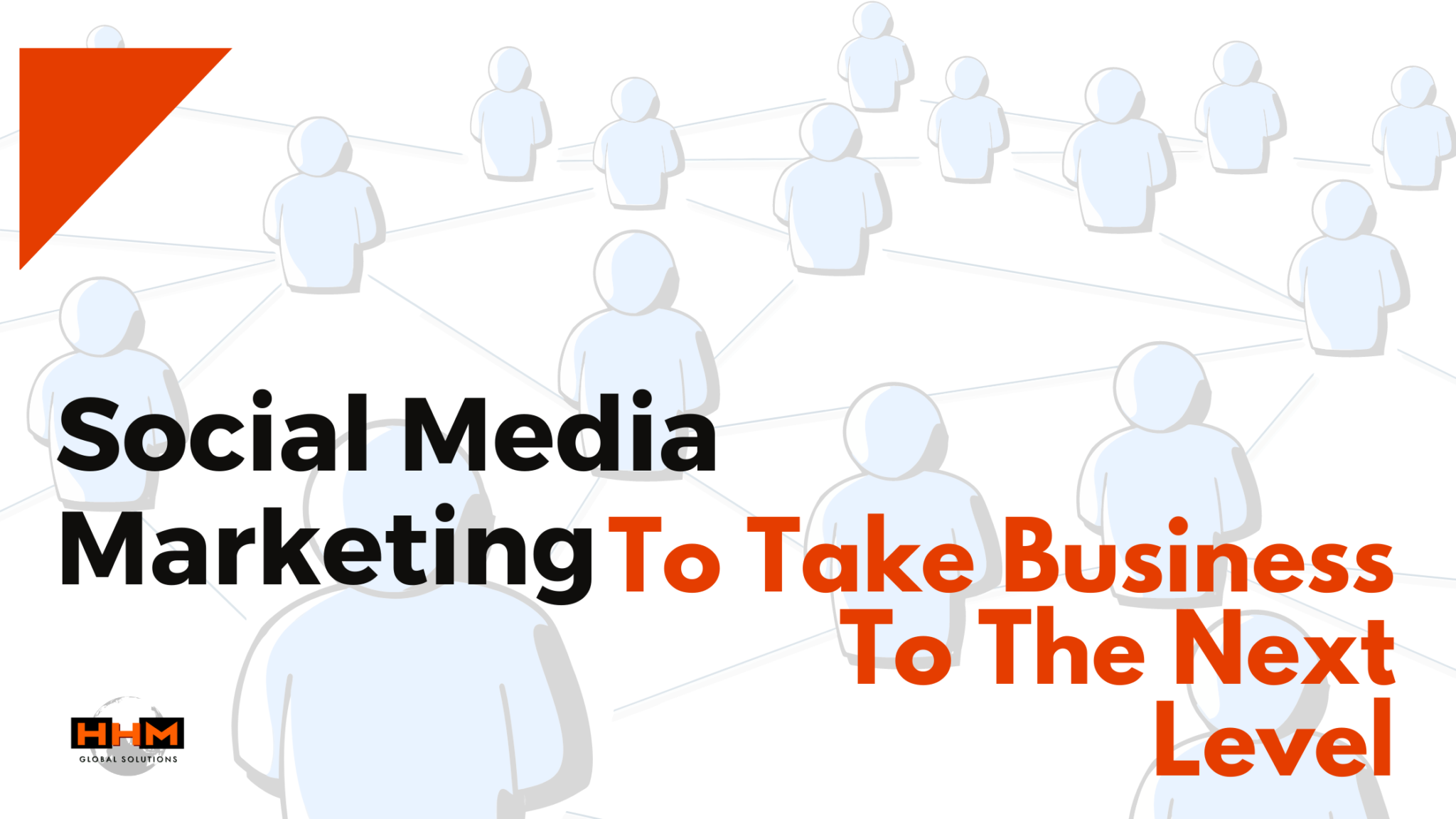 Social Media Marketing To Take Business To The Next Level HHM Global 