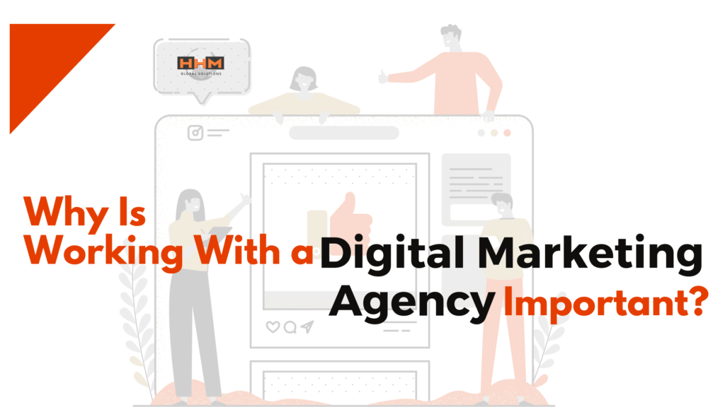 why-is-working-with-a-digital-marketing-agency-important-hhm-global